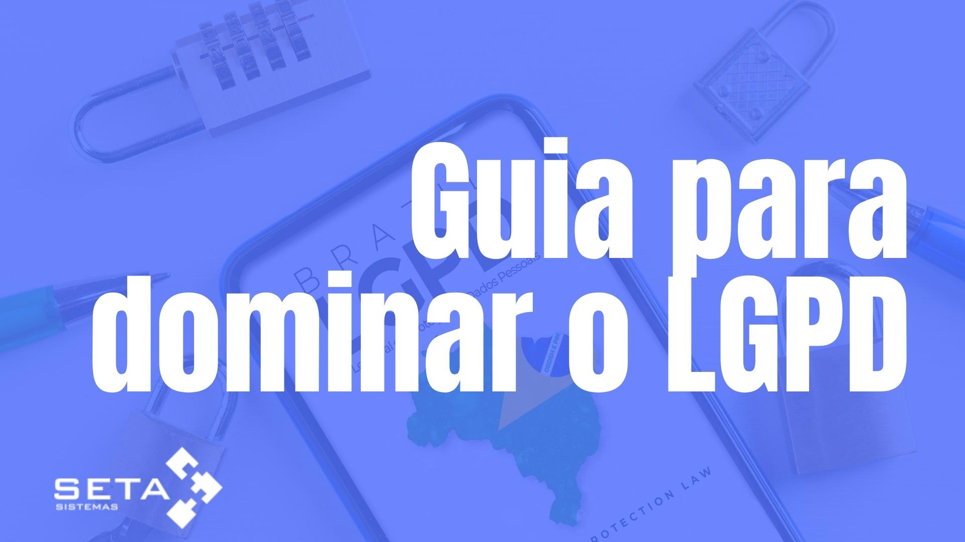 LGPD — Um Guia Completo Para Negócios On-line